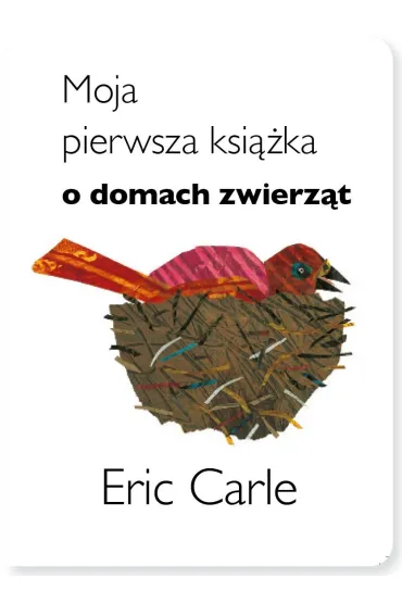 Moja pierwsza ksi��ka o domach zwierz�t - Eric Carle