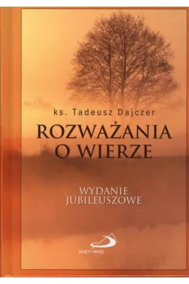 Rozwa�ania o wierze - Tadeusz Dajczer, Tadeusz Ks Dajczer