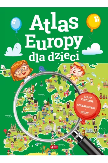 Atlas Europy dla dzieci. Mapy fizyczne. Ciekawostki. Quizy