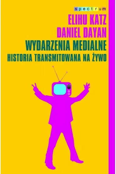 Wydarzenia medialne historia transmitowana na �ywo - Dyan Daniel, Elihu Katz