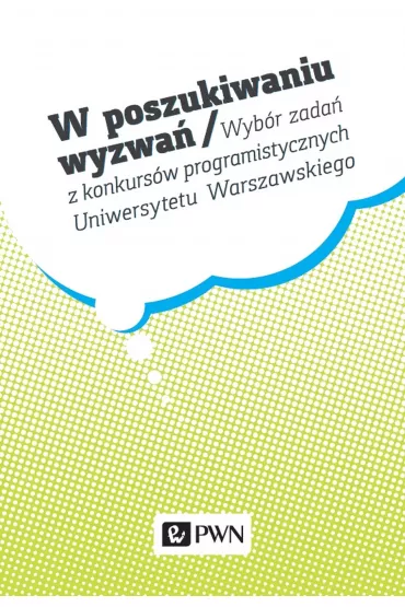 W poszukiwaniu wyzwa�. Wyb�r zada� z konkurs�w programistycznych Uniwersytetu Warszawskiego - Krzysztof Diks