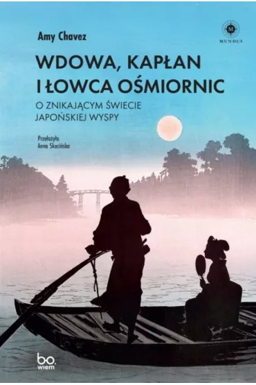 Wdowa, Kap�an i �owca O�miornic. O znikaj�cym �wiecie japo�skiej wyspy - Amy  Chavez