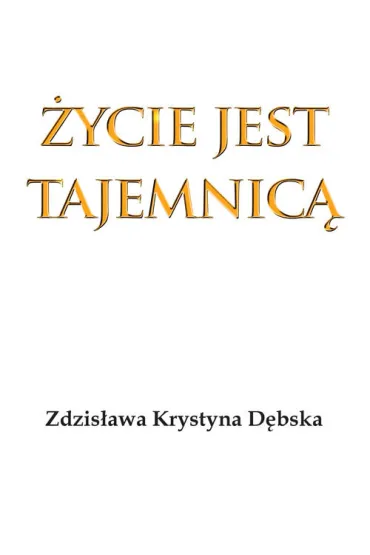 �ycie jest tajemnic� - Zdzis�awa Krystyna  D�bska