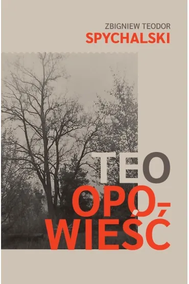 Teo. Opowie�� - Zbigniew Teodor  Spychalski