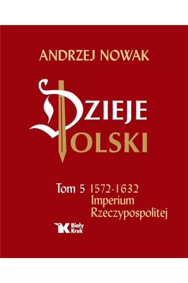 Dzieje Polski. Tom 5. Imperium Rzeczypospolitej - Andrzej Nowak