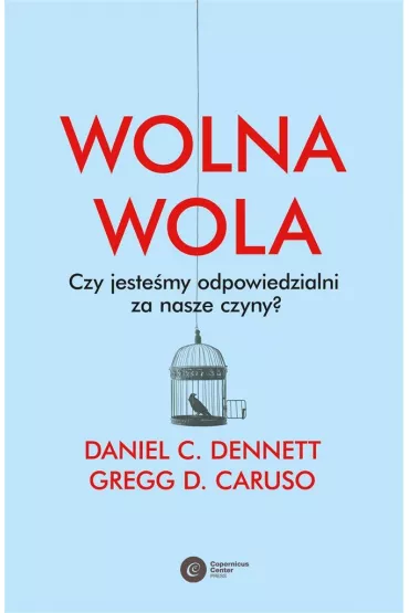Wolna wola. Czy jeste�my odpowiedzialni za nasze czyny? - Daniel C. Dennett, Gregg D. Caruso
