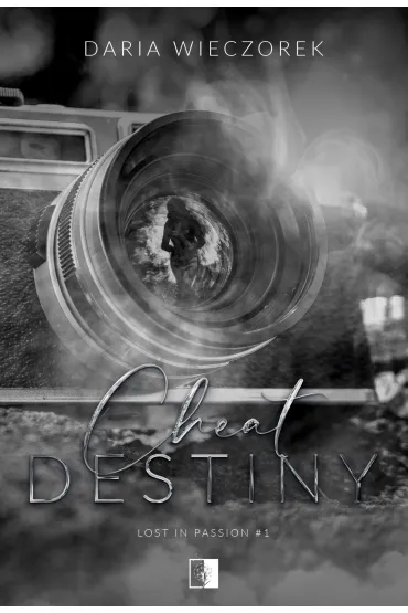 Cheat Destiny. Seria Lost in Passion. Tom 1 - Daria  Wieczorek