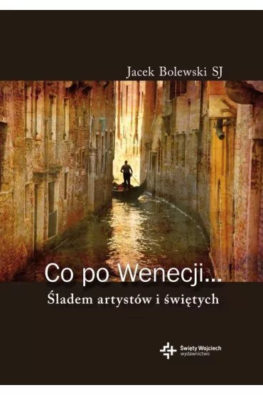 Co po Wenecji... �ladem artyst�w i �wi�tych - Jacek Bolewski