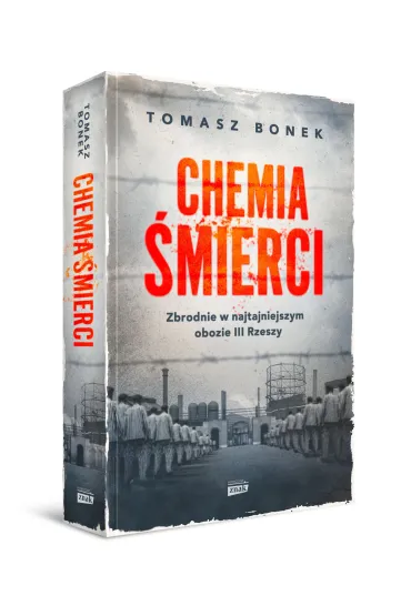 Chemia �mierci. Zbrodnie w najtajniejszym obozie III Rzeszy - Tomasz Bonek