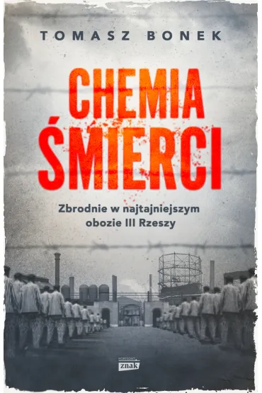 Chemia �mierci. Zbrodnie w najtajniejszym obozie III Rzeszy - Tomasz Bonek