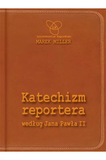 Katechizm reportera wed�ug Jana Paw�a II Wydanie II - Marek Miller