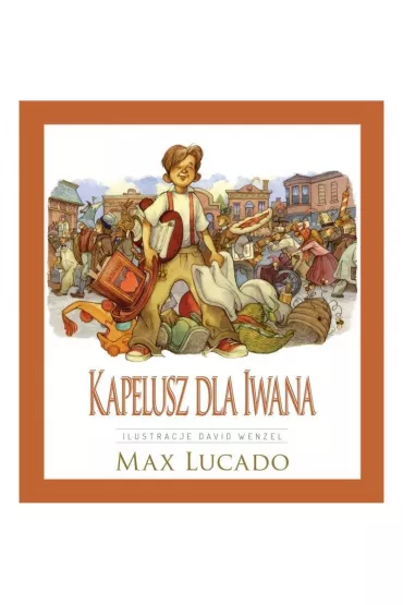 Kapelusz dla Iwana - Max Lucado