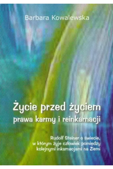 �ycie przed �yciem, prawa karmy i reinkarnacji - Barbara Kowalewska