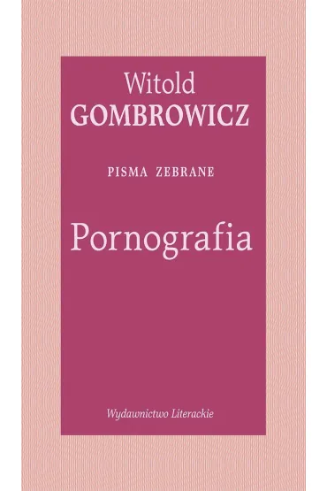 Pornografia. Pisma zebrane - Witold Gombrowicz