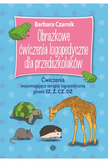 Obrazkowe �wiczenia logopedyczne dla przedszkolak�w SZ, �, CZ, D� - Barbara Czarnik