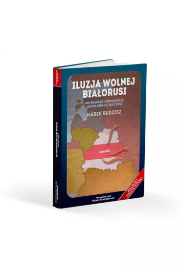 Iluzja wolnej Bia�orusi - Marek Budzisz
