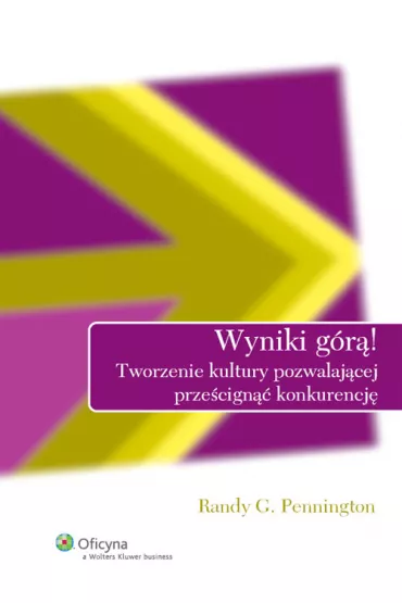 Wyniki g�r�! Tworzenie kultury pozwalaj�cej prze�cign�� konkurencj� - Randy G. Pennington