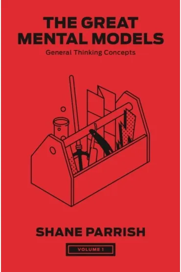 The Great Mental Models, Volume 1 - Shane Parrish