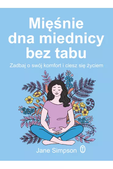 Mi�nie dna miednicy bez tabu. Zadbaj o sw�j komfort i ciesz si� �yciem - Dorota Dziewo�ska, Jane  Simpson