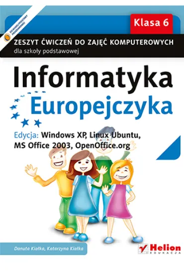 Informatyka Europejczyka SP KL 6. �wiczenia (Edycja Windows XP, Linux Ubuntu, MS Office 2003, OpenOffice.org) - Danuta Kia�ka, Katarzyna Kia�ka