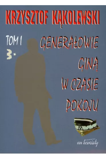 Genera�owie gin� w czasie pokoju tom 1 - Krzysztof K�kolewski