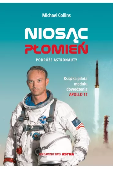 Nios�c p�omie�. Podr�e astronauty - Michael Collins