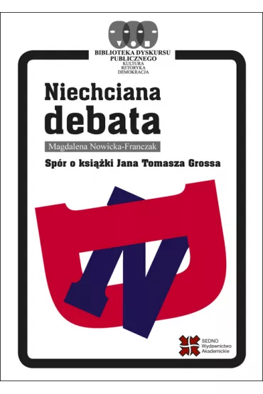 Niechciana debata. Sp�r o ksi��ki Jana Tomasza Grossa - Magdalena Nowicka-Franczak