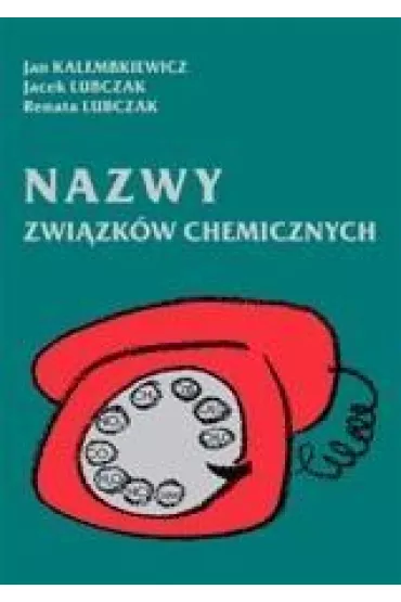 Nazwy zwi�zk�w chemicznych - Jacek Lubczak, Jan Kalembkiewicz, Renata Lubczak