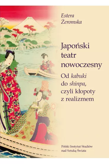 Japo�ski teatr nowoczesny. Od kabuki do shinpa, czyli k�opoty z realizmem - Estera �eromska