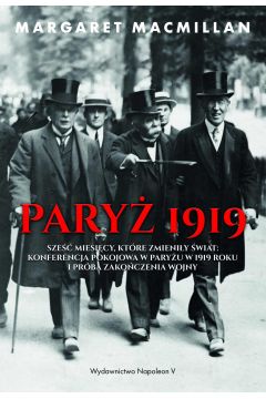 eBook Pary 1919. Sze miesicy, ktre zmieniy wiat: konferencja pokojowa w Paryu w 1919 roku i prba zakoczenia wojny mobi epub