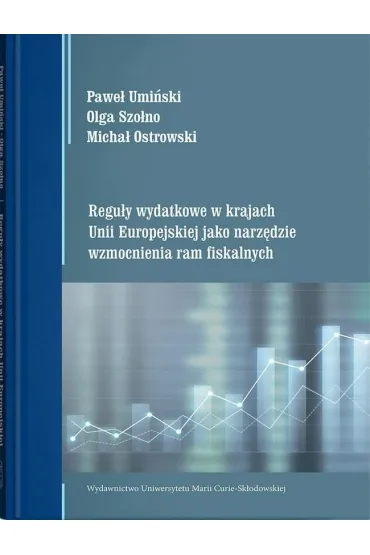Regu�y wydatkowe w krajach Unii Europejskiej jako narz�dzie wzmocnienia ram fiskalnych - Micha� Ostrowski, Olga  Szo�no, Pawe�  Umi�ski