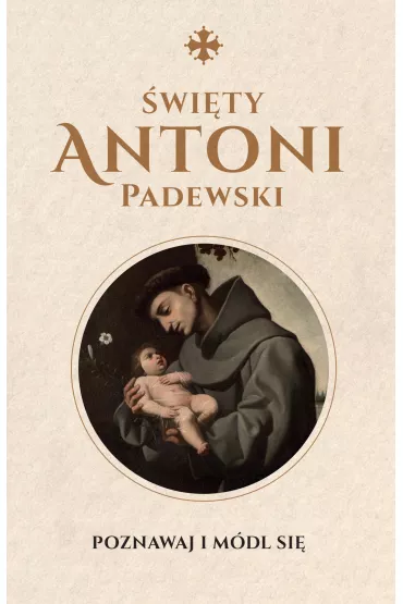 �wi�ty Antoni Padewski. Poznawaj i m�dl si� - Justyna  Wojtkowiak
