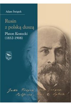 Rusin z polską duszą: Platon Kostecki (1832-1908)