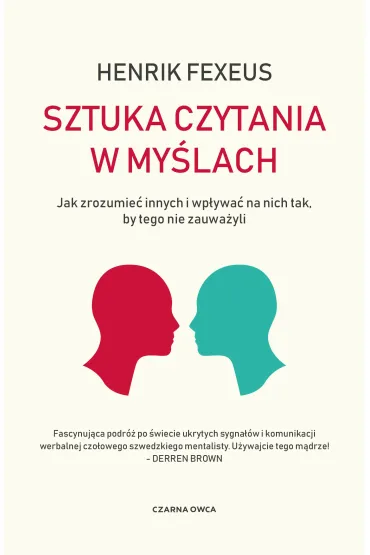 Sztuka czytania w my�lach. Jak zrozumie� innych i wp�ywa� na nich tak, by tego nie zauwa�yli - Henrik Fexeus, Maciej Muszalski