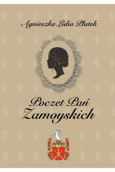 Poczet Pa� Zamoyskich - Agnieszka Lidia P�atek