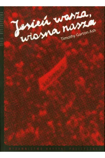 Jesie� wasza, wiosna nasza - Timothy Garton Ash
