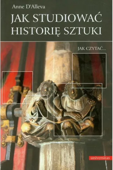 Jak studiowa� histori� sztuki? Jak czyta�... - Anne D`Alleva