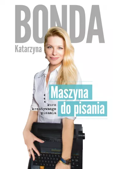 Maszyna do pisania. Kurs kreatywnego pisania - Katarzyna Bonda