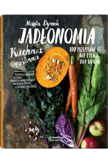 Jad�onomia. Kuchnia ro�linna. 100 przepis�w - Marta Dymek