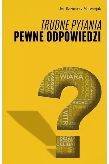 Trudne pytania pewne odpowiedzi - Kazimierz Matwiejuk