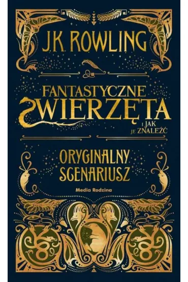 Fantastyczne zwierzta i jak je znale. Oryginalny scenariusz - Joanne Kathleen Rowling