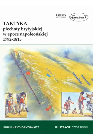 Taktyka piechoty brytyjskiej w epoce napoleo�skiej 1792-1815 - Philip Haythornthwaite