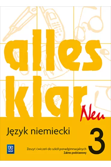 alles klar Neu. J�zyk niemiecki. Zeszyt �wicze�. Cz�� 3. Zakres podstawowy. Szko�y ponadgimnazjalne - Krystyna �uniewska, Zofia W�sik