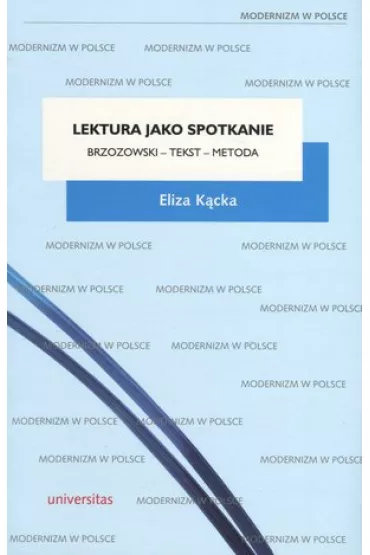 Lektura jako spotkanie. Brzozowski &ndash; tekst &ndash; metoda - Eliza K�cka