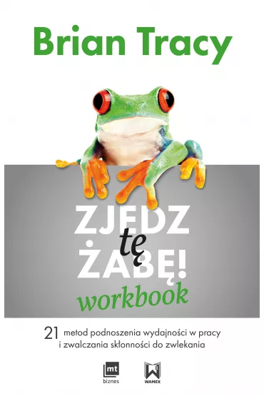 Zjedz t� �ab�! Workbook. 21 metod podnoszenia wydajno�ci w pracy i zwalczania sk�onno�ci do zwlekania - Brian Tracy