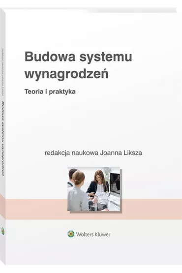 Budowa systemu wynagrodze�. Teoria i praktyka - Joanna Liksza