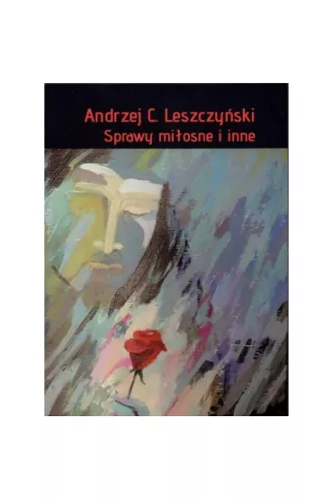 Sprawy miosne i inne - Andrzej C. Leszczyski