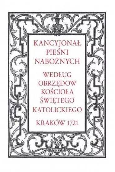 Kancyjona� pie�ni nabo�nych. Wed�ug obrz�d�w Ko�cio�a �wi�tego katolickiego. Krak�w 1721