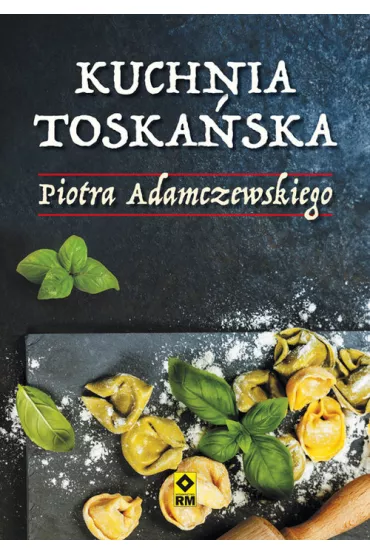 Kuchnia toska�ska Piotra Adamczewskiego - Piotr Adamczewski