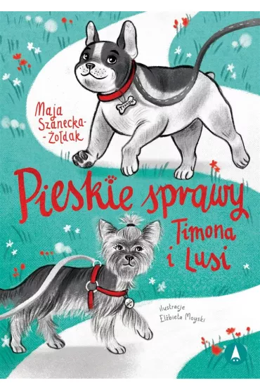Pieskie sprawy Timona i Lusi - Maja  Szanecka-odak